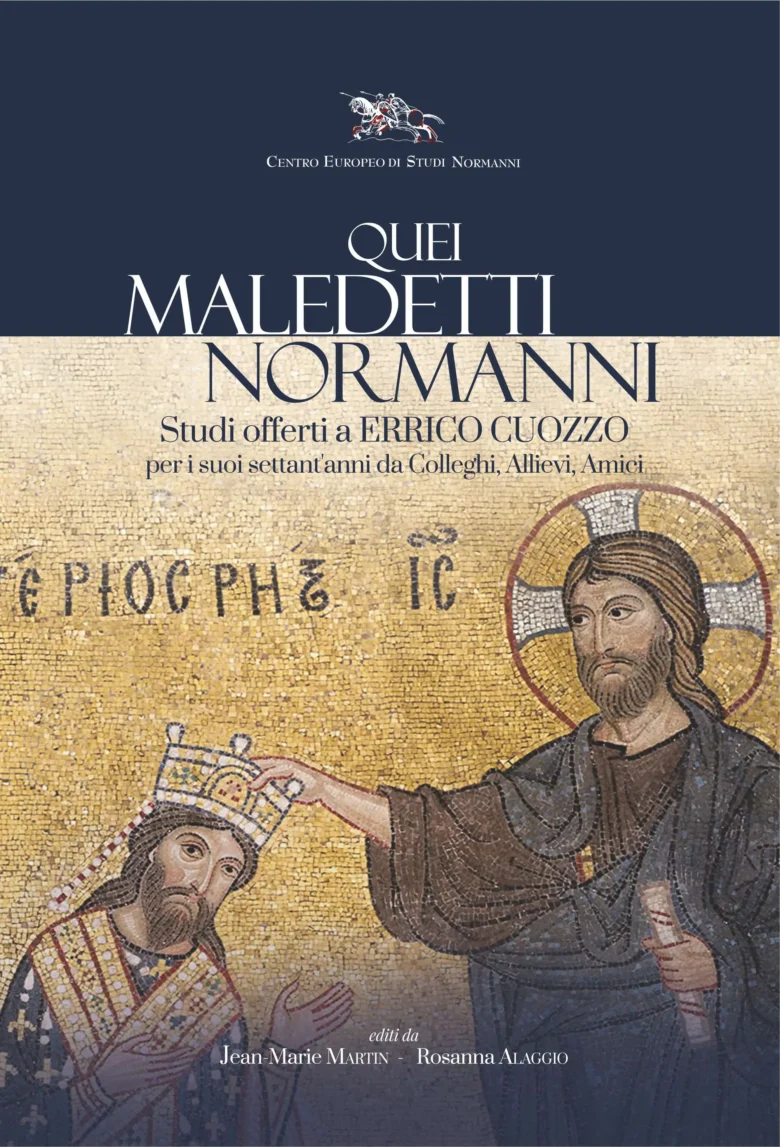 «Quei maledetti Normanni». Studi offerti a Errico Cuozzo per i suoi settant’anni da Colleghi, Allievi, Amici